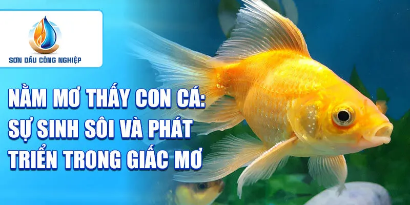 Nằm mơ thấy con cá: khám phá vận mệnh trong tương lai 2 Nằm mơ thấy con cá: sự sinh sôi và phát triển trong giấc mơ