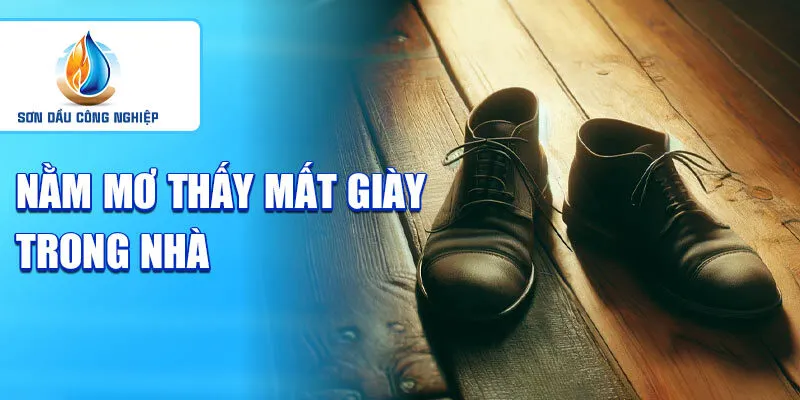 Nằm mơ thấy mất giày: khám phá những điềm báo ẩn sau 2 Nằm mơ thấy mất giày trong nhà