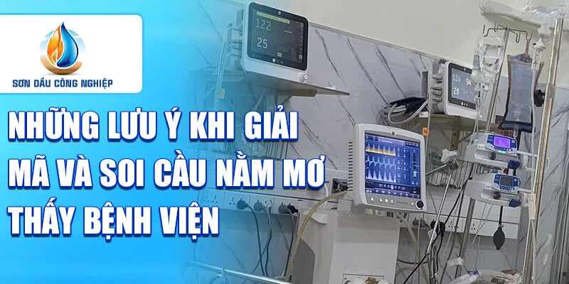Nằm mơ thấy bệnh viện: biểu thị sự lo lắng về sức khỏe 4 Những lưu ý khi giải mã và soi cầu nằm mơ thấy bệnh viện