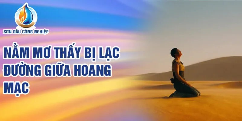 Nằm Mơ Thấy Bị Lạc Đường: Khám Phá Ý Nghĩa Bí Ẩn 2 Nằm mơ thấy bị lạc đường giữa hoang mạc