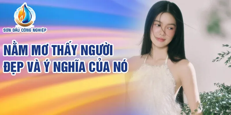 Nằm Mơ Thấy Người Đẹp: Dự Báo Vận May Bất Ngờ 2 Nằm mơ thấy người đẹp và ý nghĩa của nó