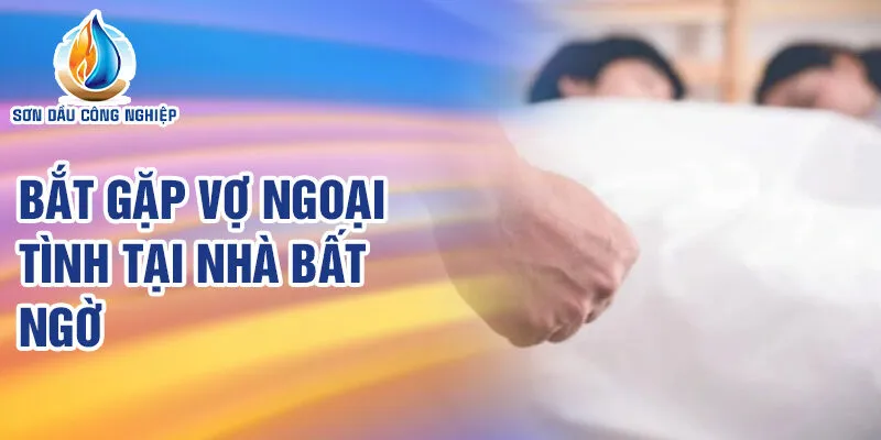 Nằm Mơ Thấy Vợ Ngoại Tình: Bí Mật Số Phận Và Tương Lai 3 Bắt gặp vợ ngoại tình tại nhà bất ngờ
