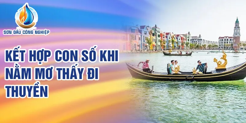 Nằm Mơ Thấy Đi Thuyền: Giải Mã Bí Ẩn Và Cơ Hội 3 Kết hợp con số khi nằm mơ thấy đi thuyền