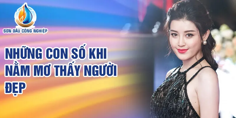 Nằm Mơ Thấy Người Đẹp: Dự Báo Vận May Bất Ngờ 3 Những con số khi nằm mơ thấy người đẹp