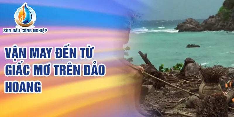 Nằm Mơ Thấy Sống Trên Đảo Hoang: Điềm Báo Tuyệt Vời? 3 Vận may đến từ giấc mơ trên đảo hoang