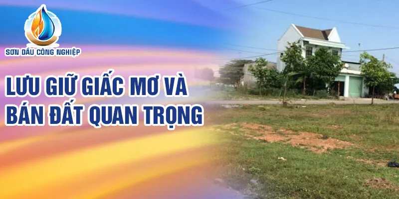 Nằm Mơ Thấy Bán Đất: Khám Phá Ý Nghĩa Tiềm Ẩn 4 Lưu giữ giấc mơ và bán đất quan trọng