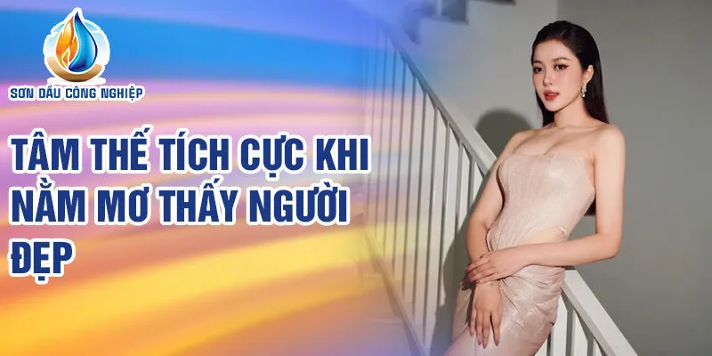 Nằm Mơ Thấy Người Đẹp: Dự Báo Vận May Bất Ngờ 4 Tâm thế tích cực khi nằm mơ thấy người đẹp